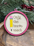 Brave Teacher Wood Ornament