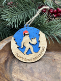 Bigfoot Don't Stop Believing Wood Ornament