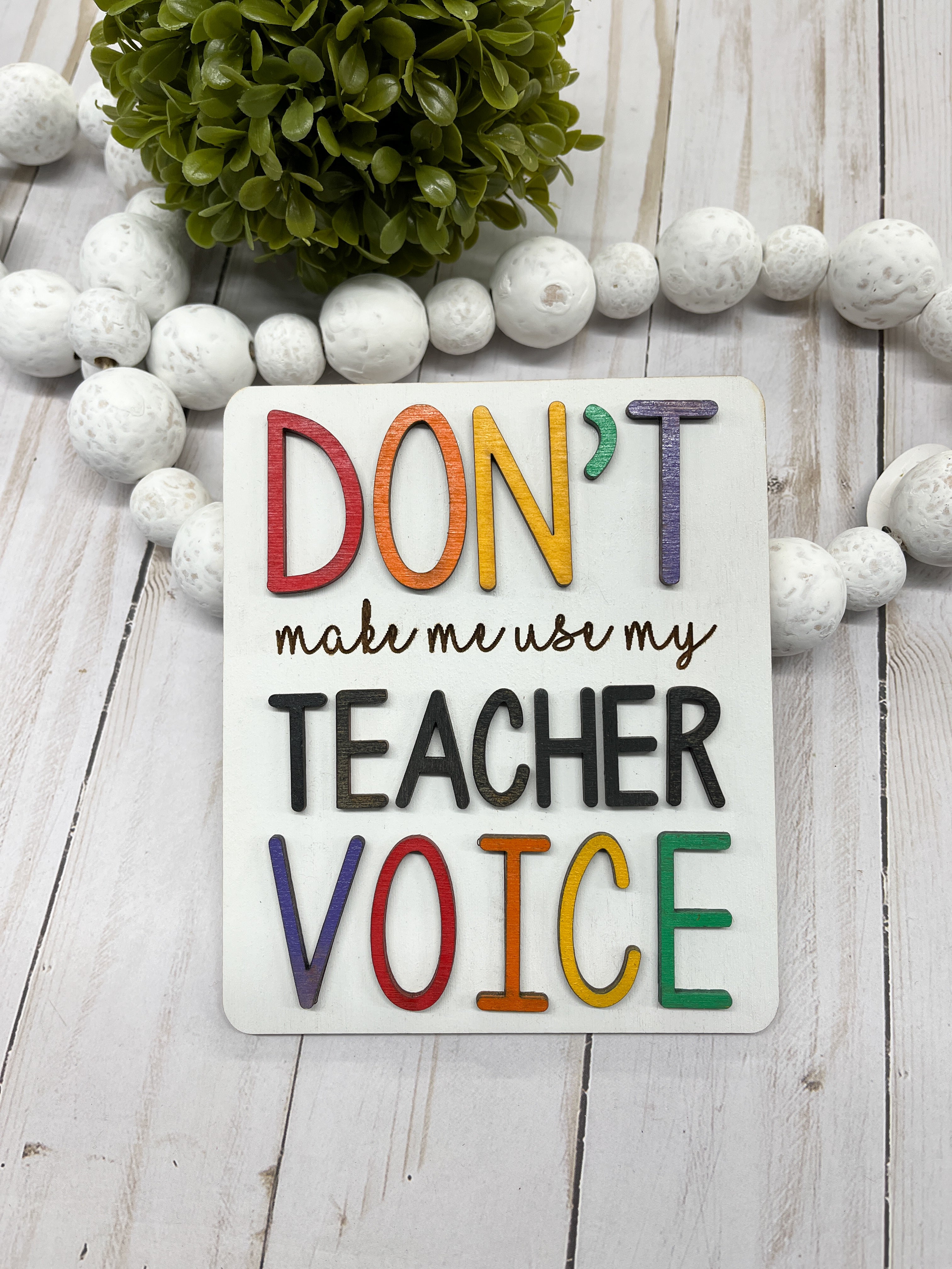 Don't Make Me Use My Teacher Voice Mini Sign