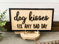 Dog Kisses Make Everything Better Sign