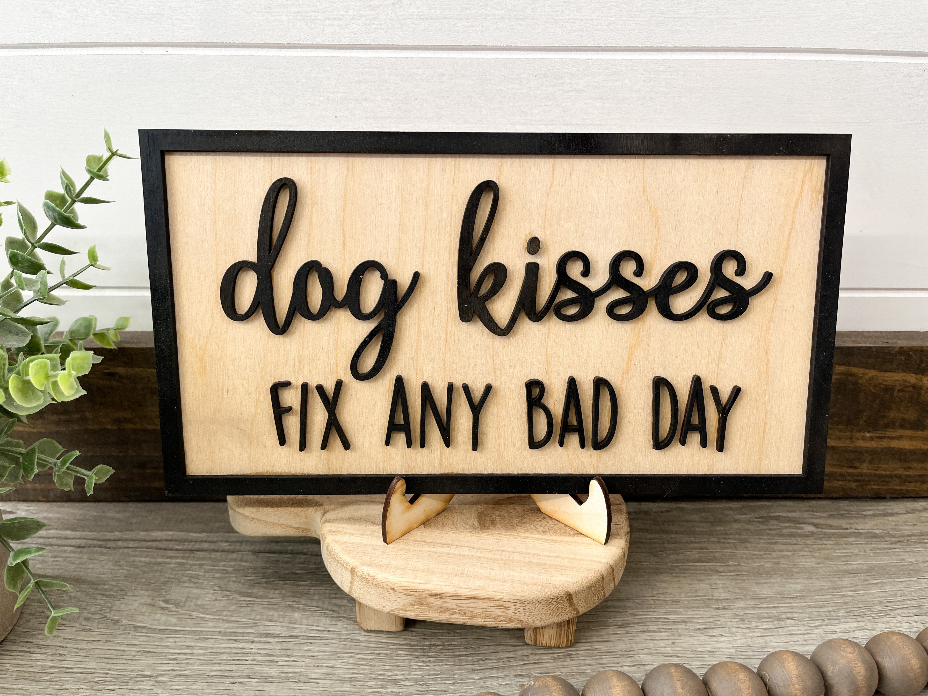 Dog Kisses Make Everything Better Sign